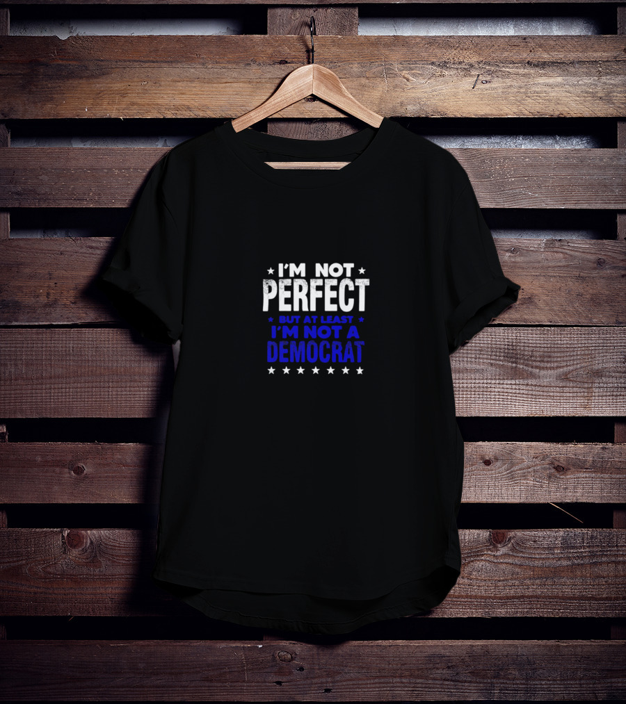 I’m Not Perfect But At Least I’m Not A Democrat Stars T-Shirt