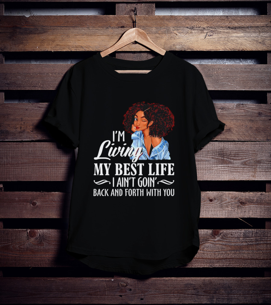 I'm Living My Best Life I Ain't Goin' Back And Forth With You Black Women Winking Afro T-Shirt