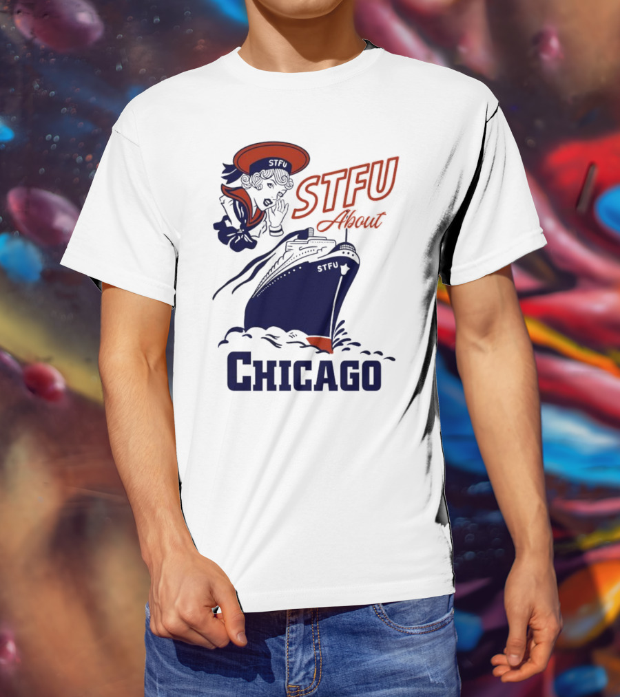 STFU About Chicago Ship Vintage Sailor Whispering T-Shirt