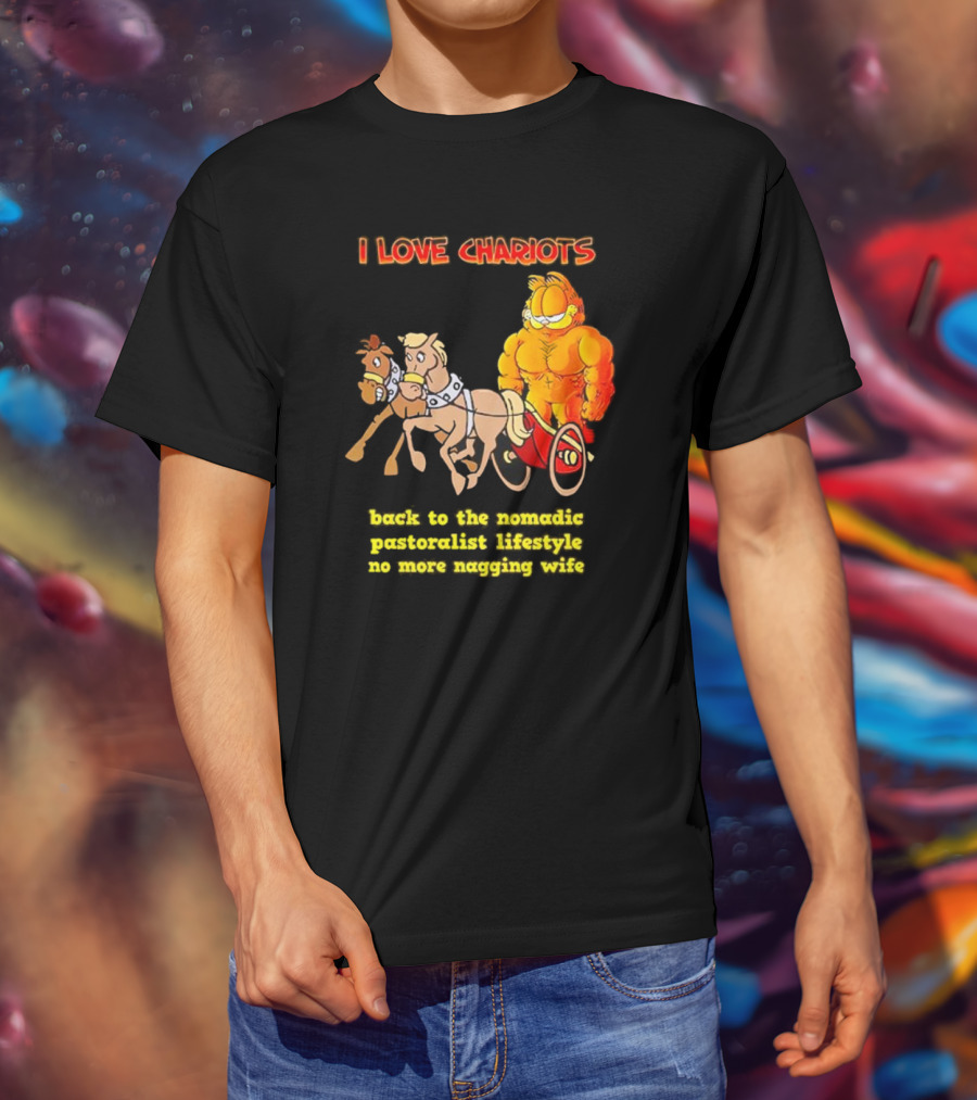 I Love Chariots Garfield Back To The Nomadic Pastoralist Lifestyle No More Nagging Wife T-Shirt