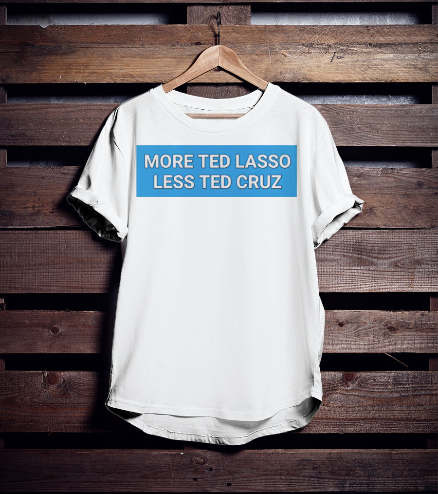 More Ted Lasso Less Ted Cruz Blue Background T-Shirt