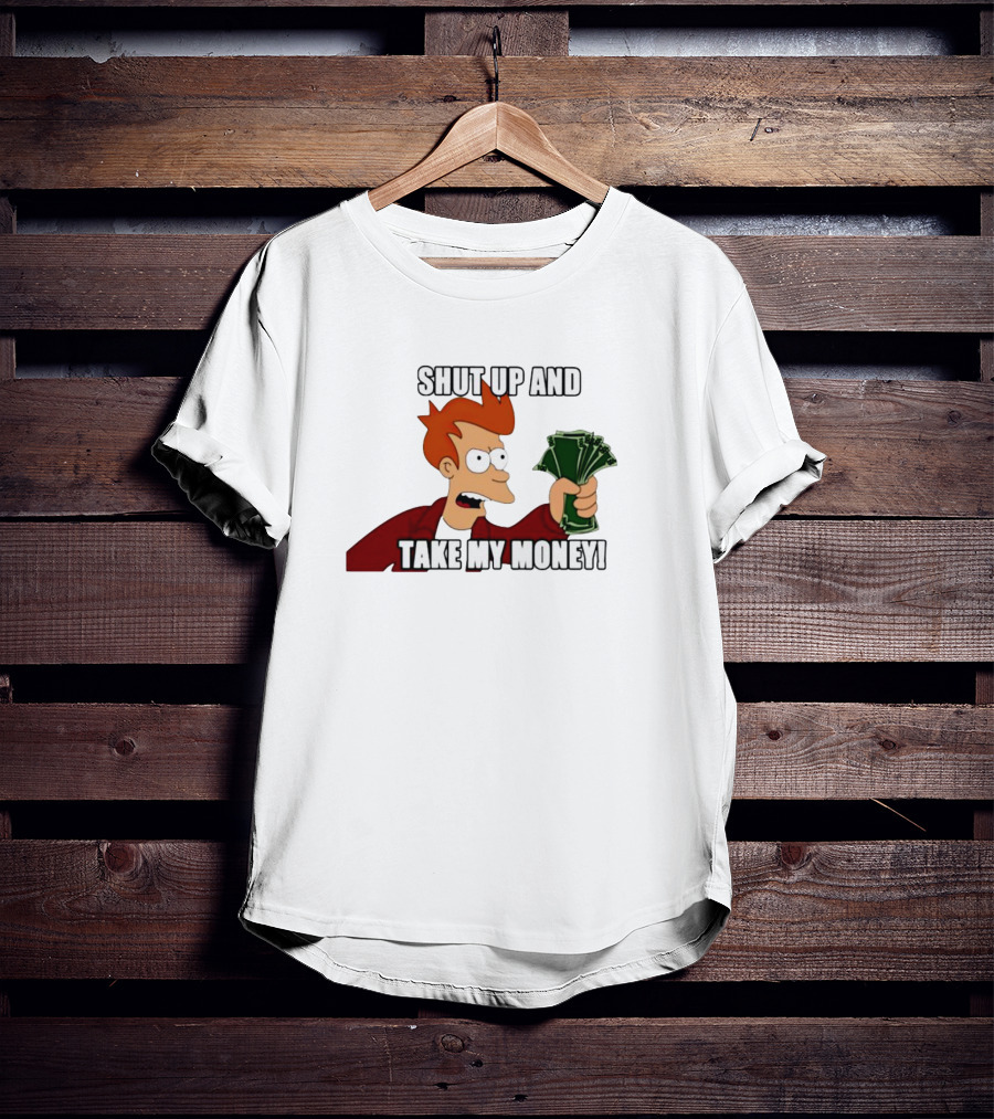 Shut Up And Take My Money Philip J. Fry T-Shirt