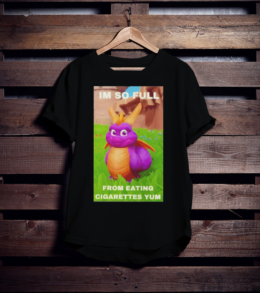 Spyro I'm So Full From Eating Cigarettes Yum T-Shirt