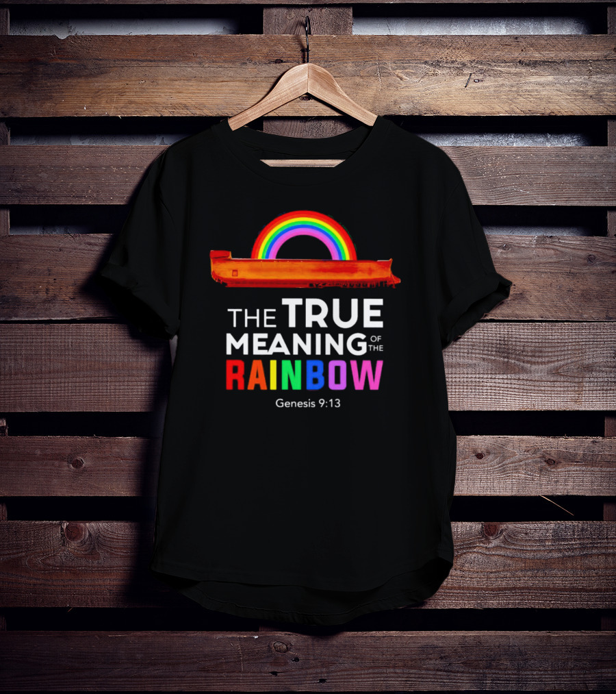 The True Meaning Of The Rainbow Genesis 9:13 Noah's Ark T-Shirt