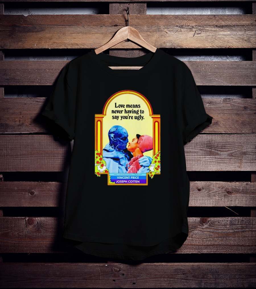 Vincent Price Joseph Cotten Love Means Never Having To Say You're Ugly Vintage Romance Horror Mashup T-Shirt