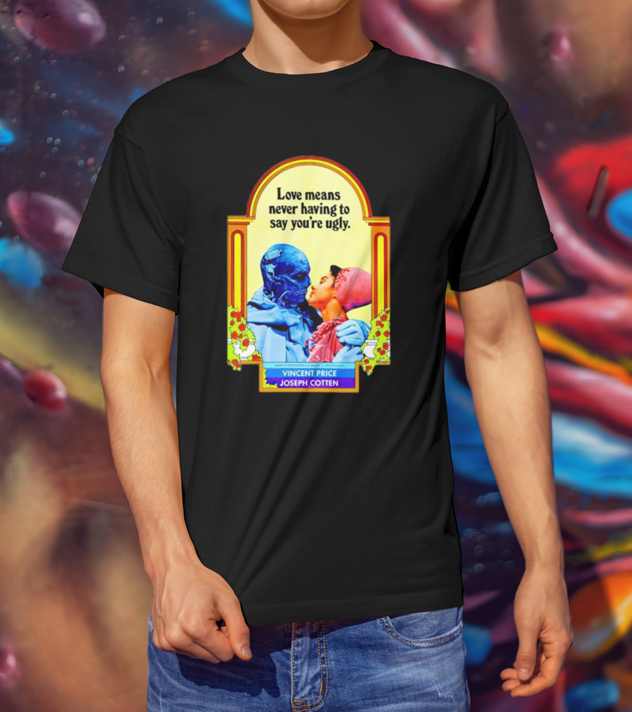 Vincent Price Joseph Cotten Love Means Never Having To Say You're Ugly Vintage Romance Horror Mashup T-Shirt
