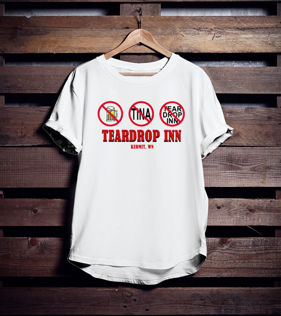 Teardrop Inn Kermit WN No Beer Tina Tear Drop Inn T-Shirt