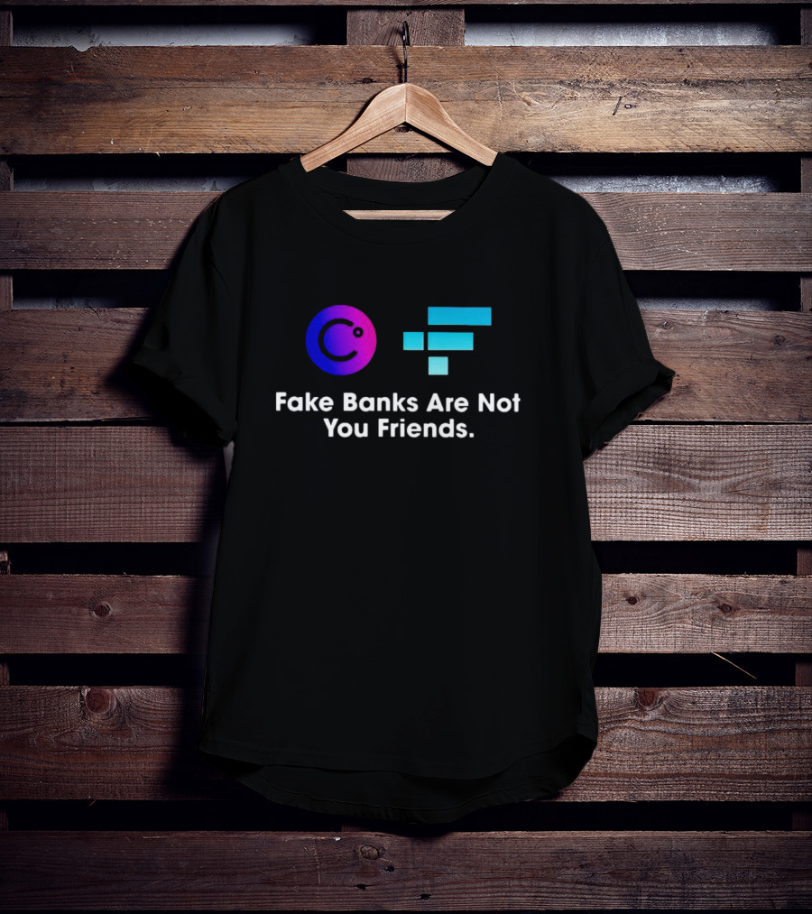 Fake Banks Are Not Your Friends Celsius FTX T-Shirt