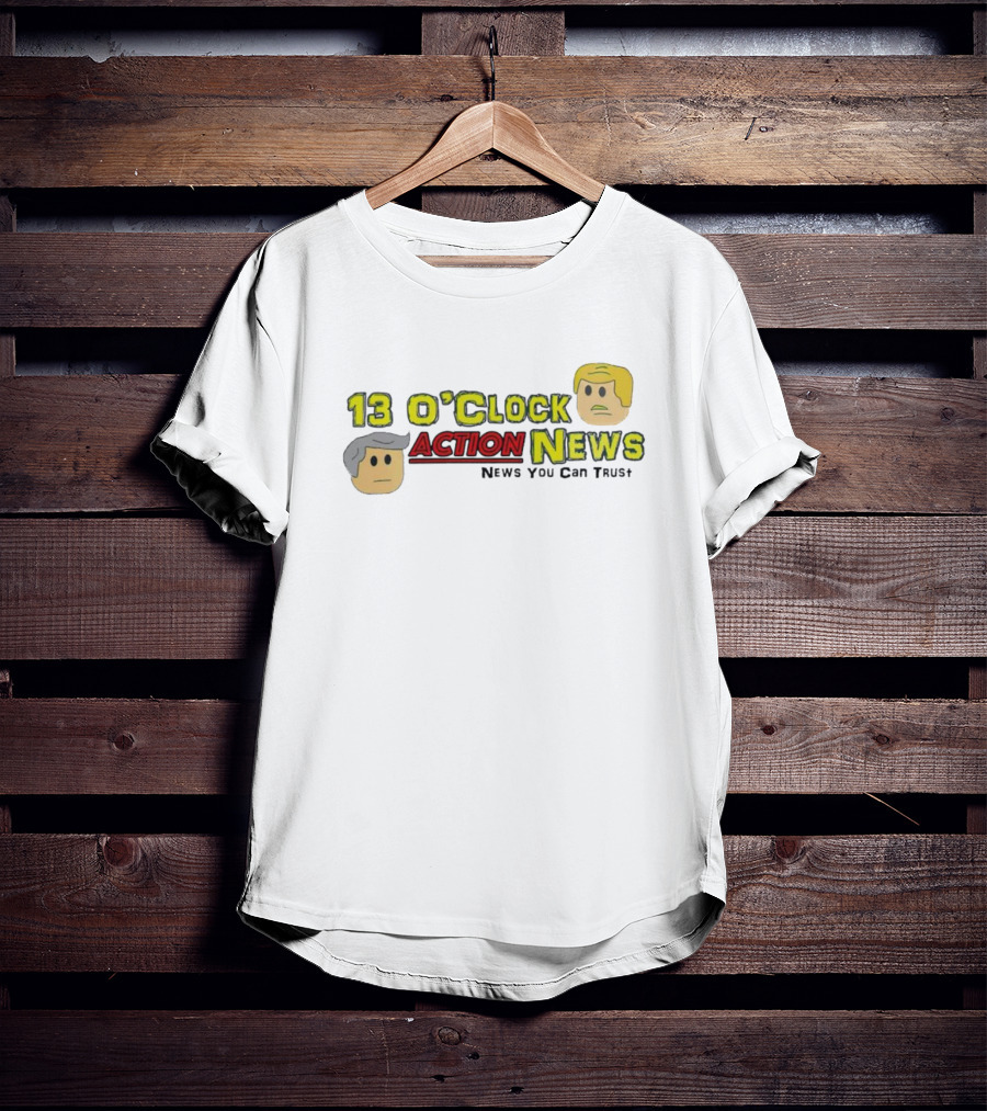13 O'Clock Action News News You Can Trust T-Shirt