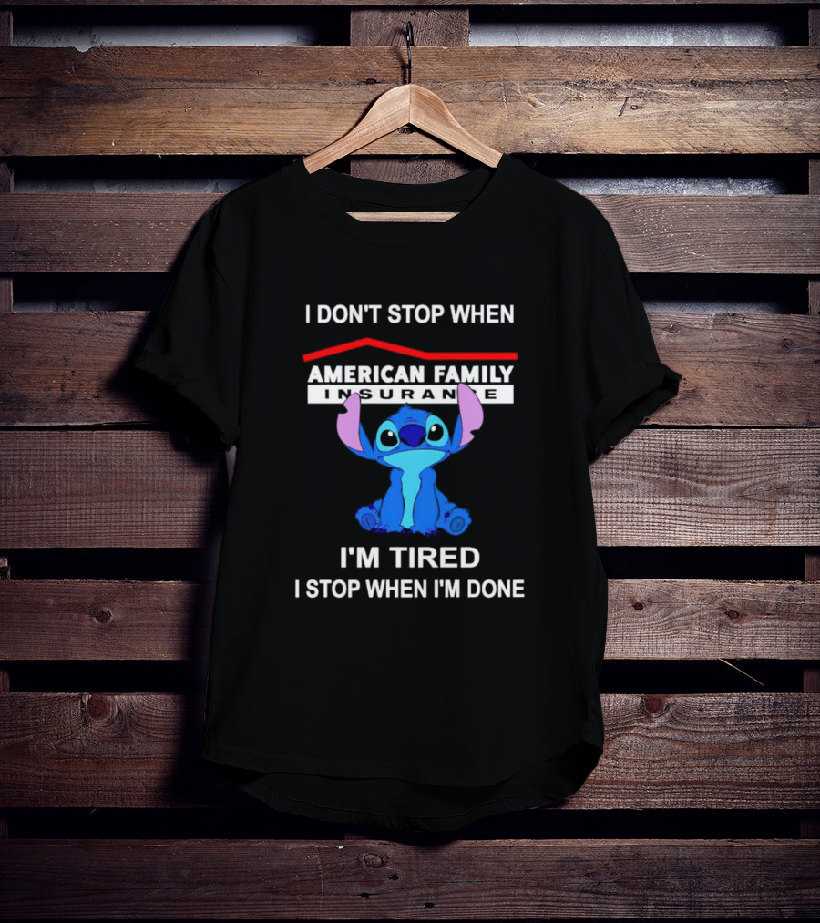 American Family Insurance Stitch I Don't Stop When I'm Tired I Stop When I'm Done T-Shirt