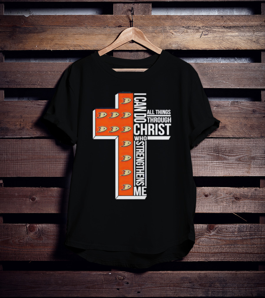 Anaheim Ducks Christian Faith Inspired Cross With I Can Do All Things Through Christ Who Strengthens Me T-Shirt