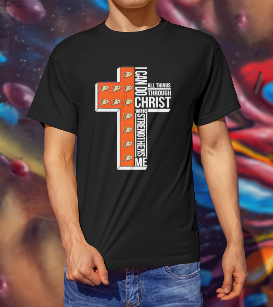 Anaheim Ducks Christian Faith Inspired Cross With I Can Do All Things Through Christ Who Strengthens Me T-Shirt
