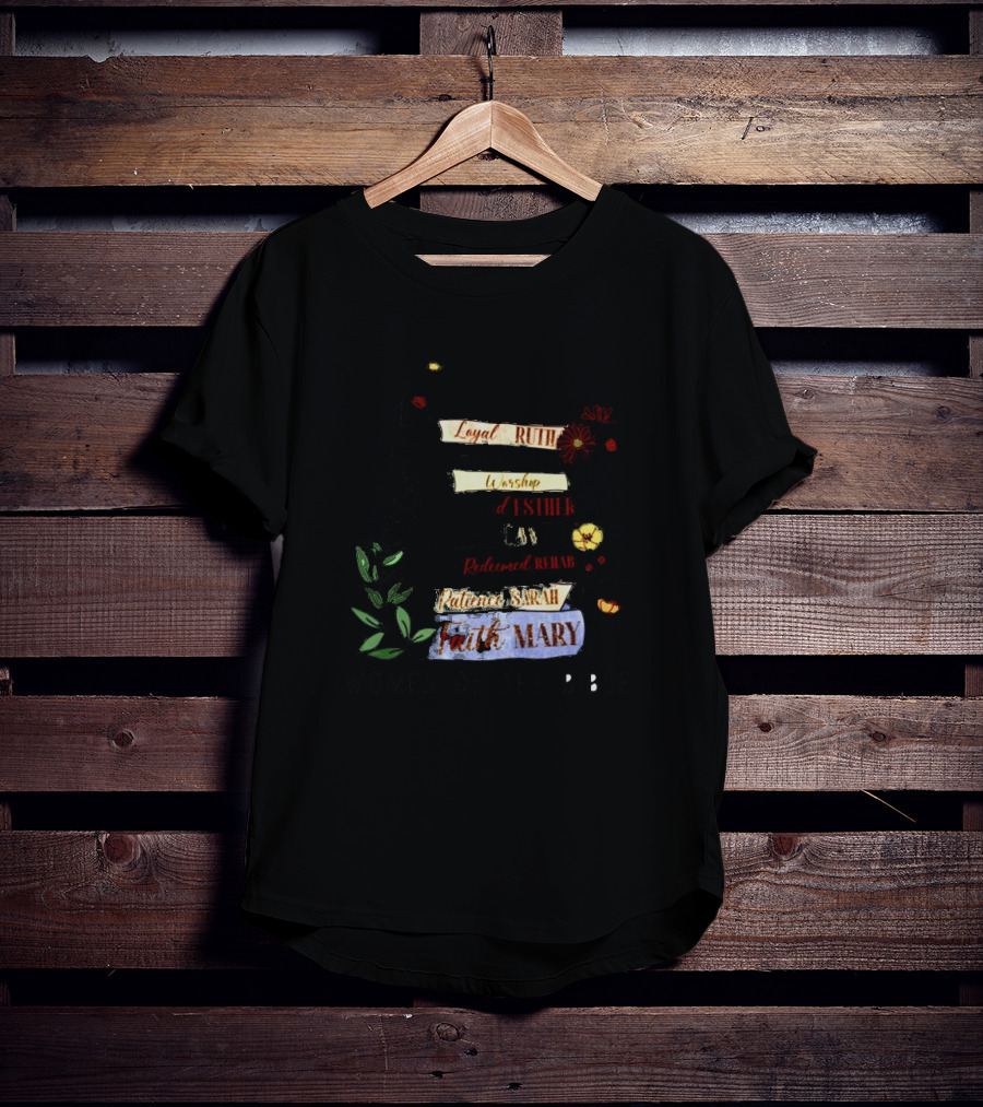 Loyal Ruth Brave Deborah Worship Esther Prayer Hannah Redeemed Rehab Patience Sarah Faith Mary Women Of The Bible T-Shirt