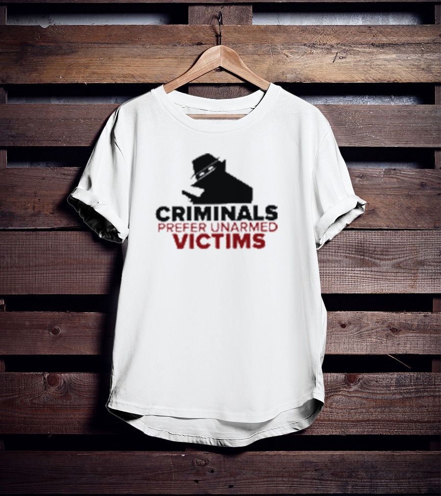 Criminals Prefer Unarmed Victims Silhouette With Hat And Gun T-Shirt