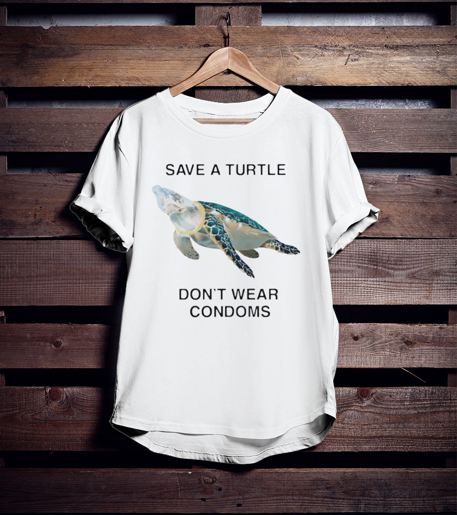 Save A Turtle Don’t Wear Condoms T-Shirt