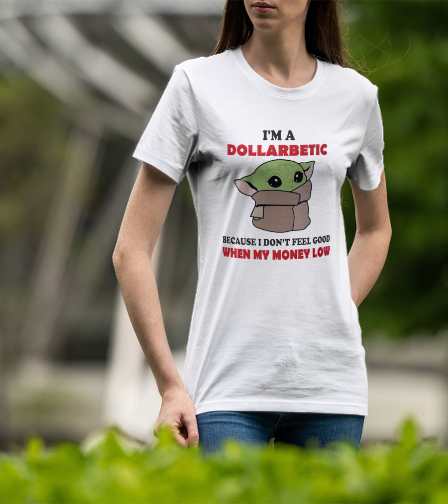 Baby Yoda I'm A Dollarbetic When My Money Low T-Shirt