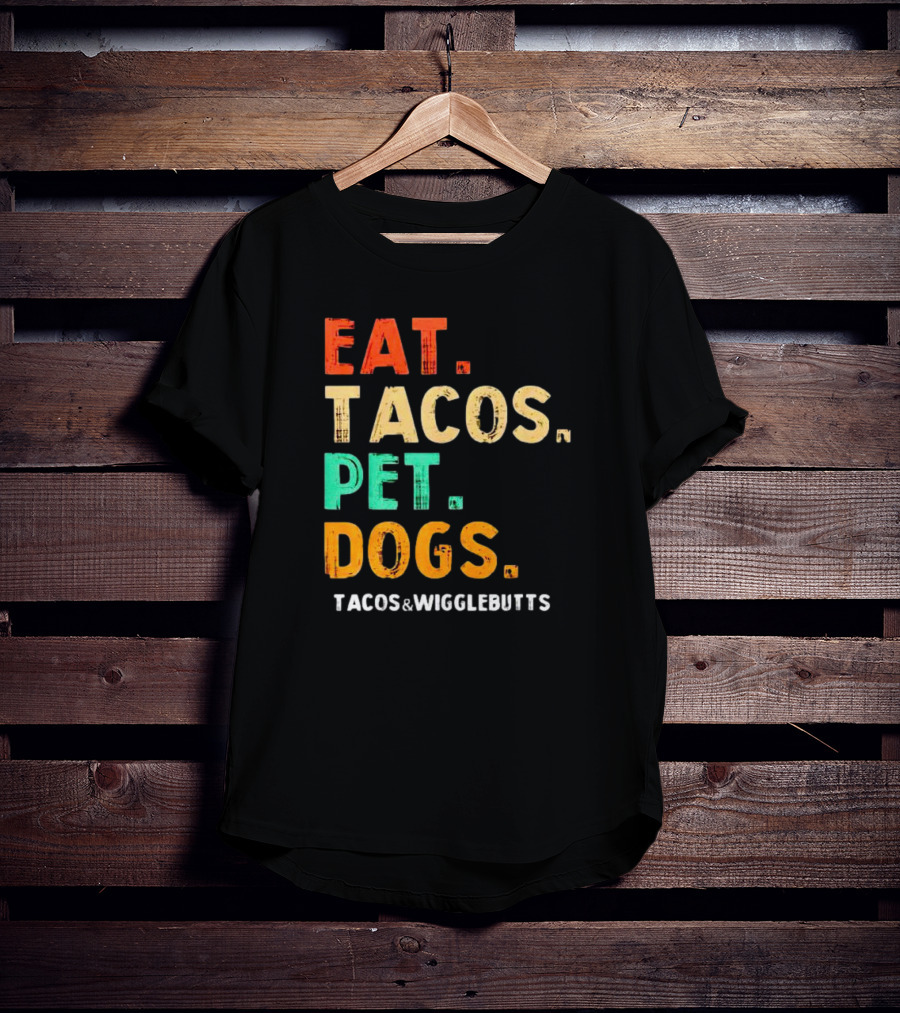 EAT TACOS PET DOGS TACOS And WIGGLEBUTTS T-Shirt