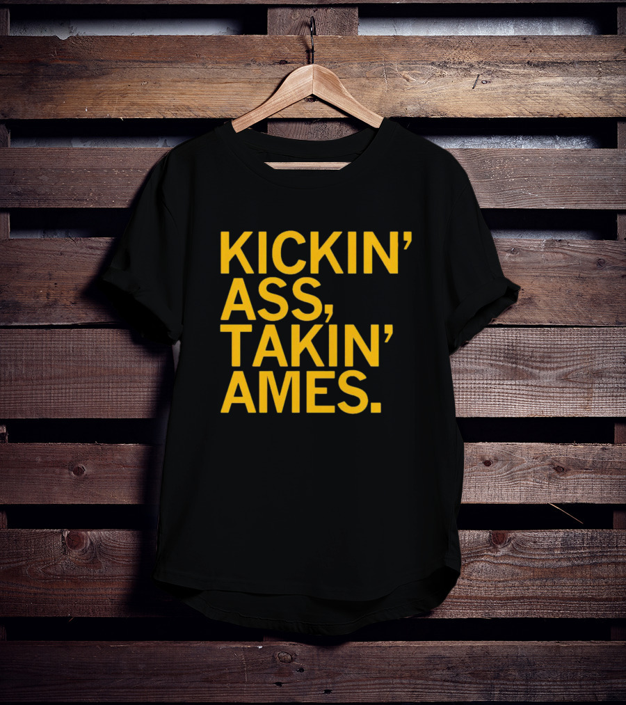 Kickin’ Ass Takin’ Ames T-Shirt