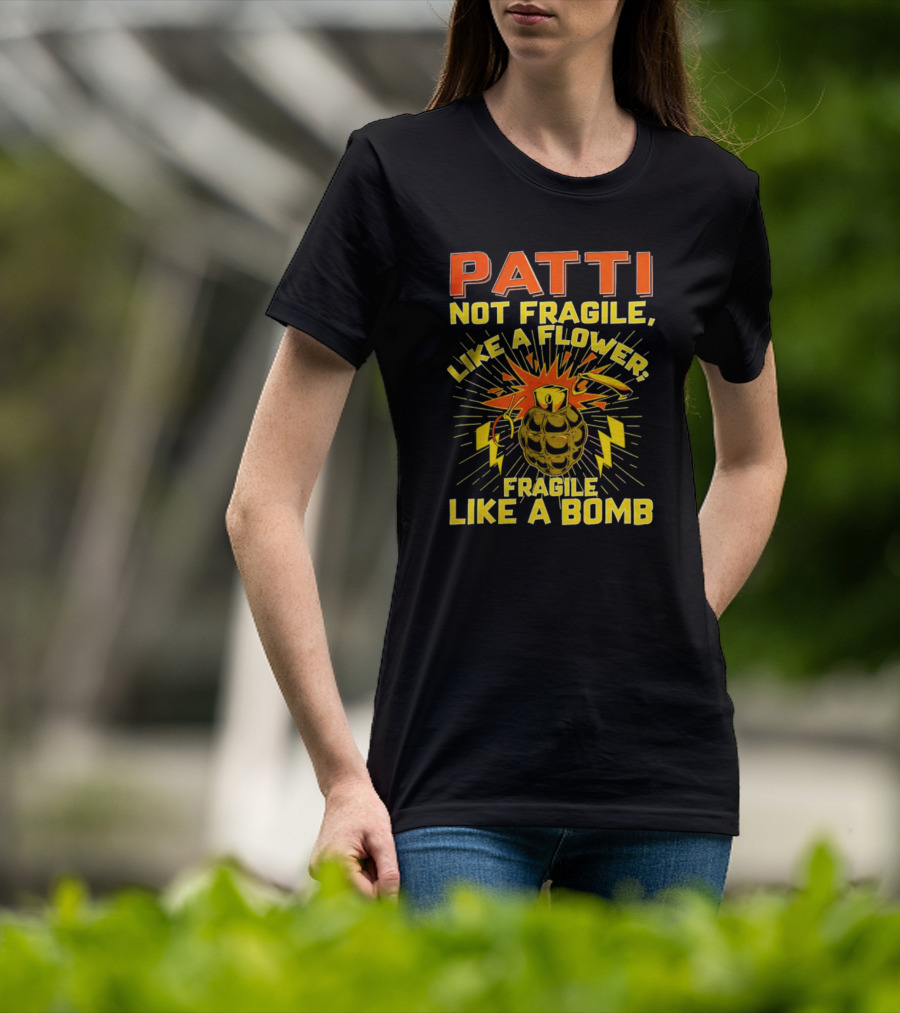 Patti Not Fragile Like A Flower Fragile Like A Bomb Explosive Grenade Impact T-Shirt
