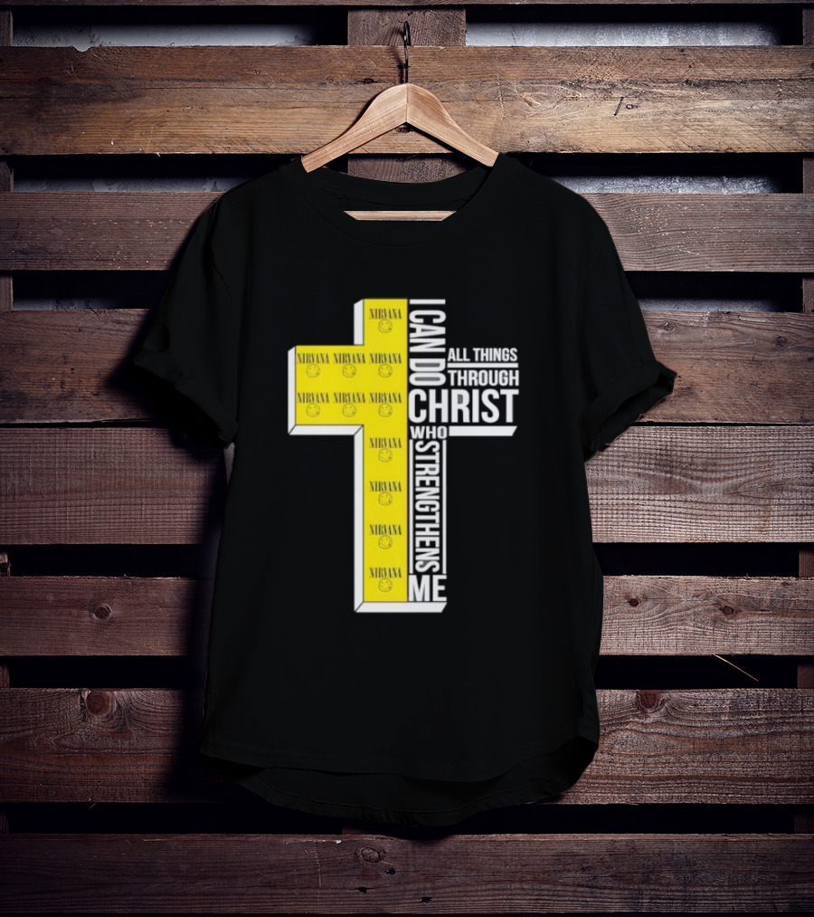 Nirvana I Can Do All Things Through Christ Who Strengthens Me Cross With Smiley Faces T-Shirt