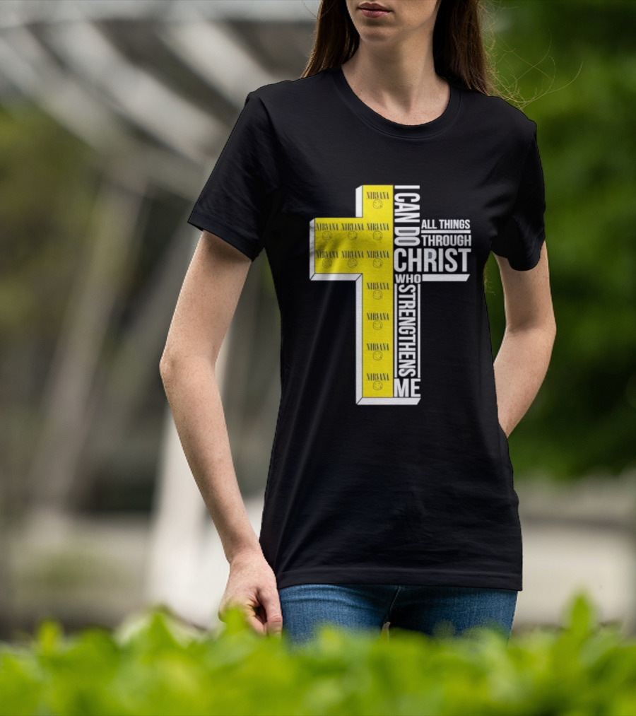Nirvana I Can Do All Things Through Christ Who Strengthens Me Cross With Smiley Faces T-Shirt