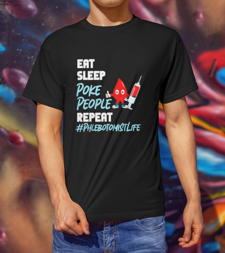 Eat Sleep Poke People Repeat #Phlebotomistlife T-Shirt