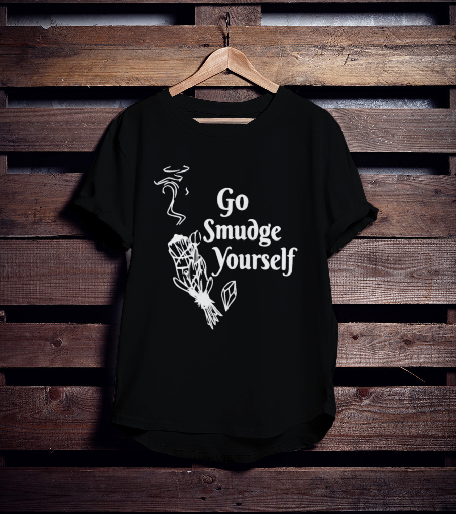 Go Smudge Yourself Sage Crystal T-Shirt