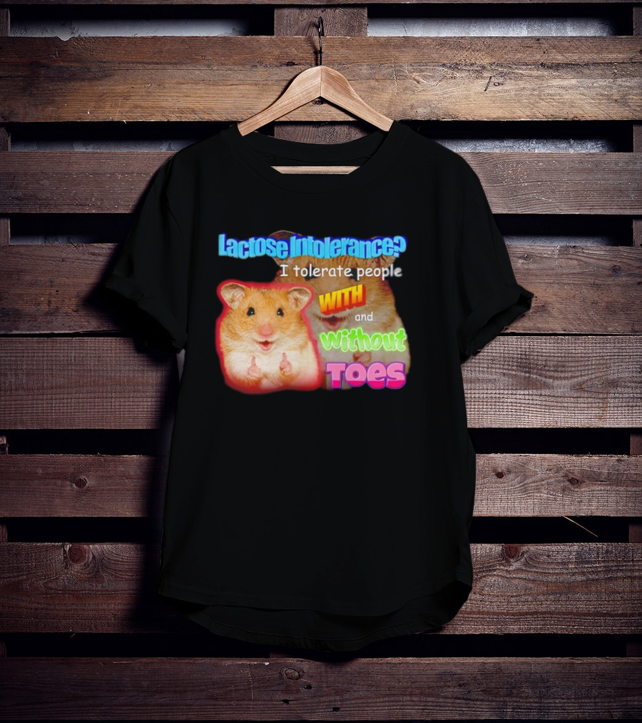Lactose Intolerance? I Tolerate People With And Without Toes Hamster T-Shirt