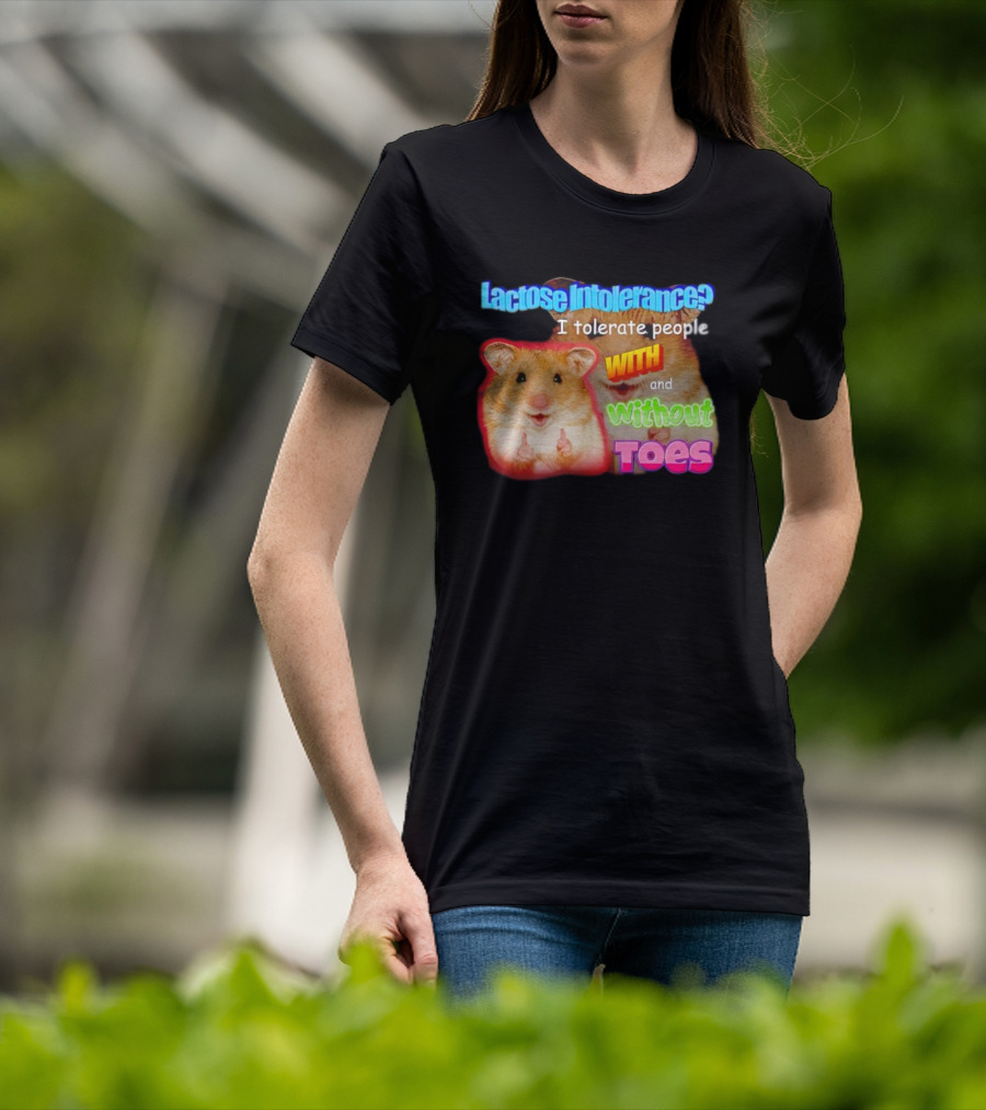 Lactose Intolerance? I Tolerate People With And Without Toes Hamster T-Shirt
