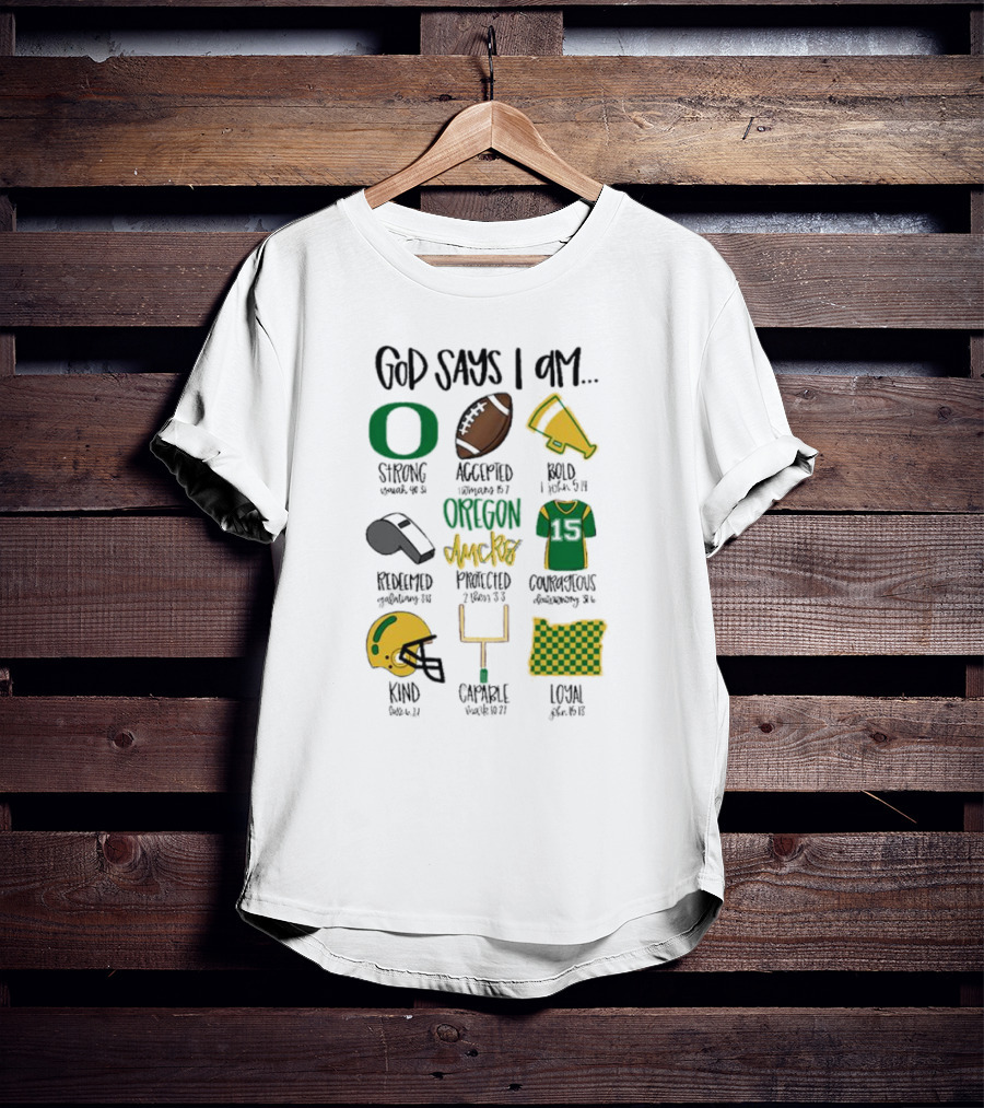 God Says I Am Oregon Ducks Strong Bold Courageous Loyal T-Shirt
