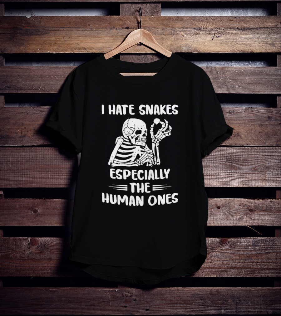 I Hate Snakes Especially The Human Ones Skeleton T-Shirt