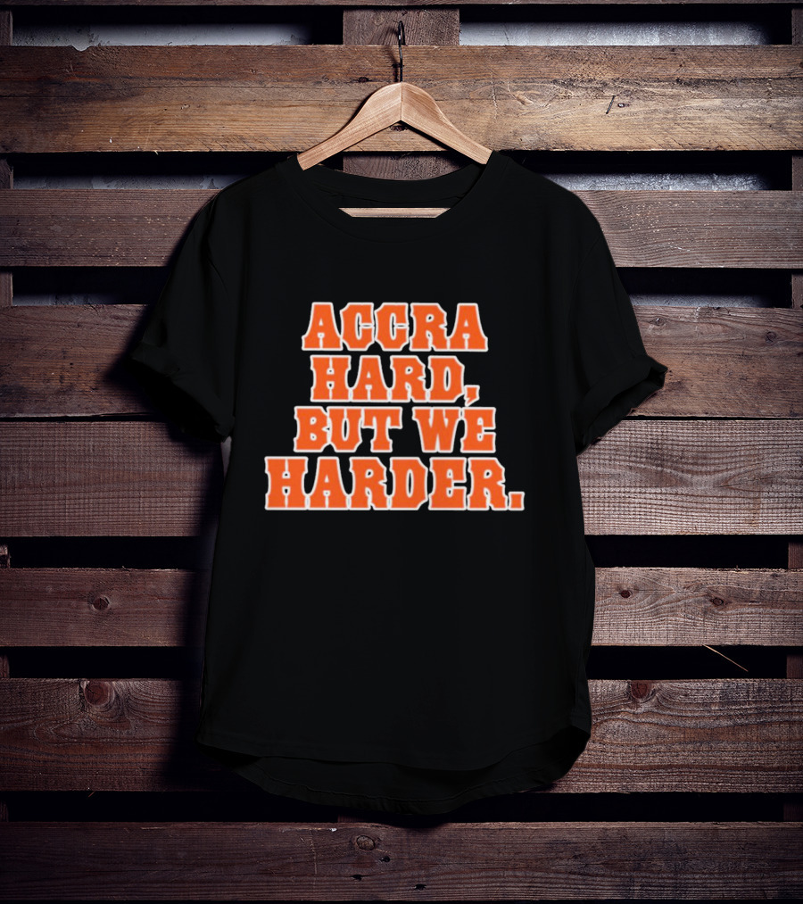 Accra Hard But We Harder T-Shirt
