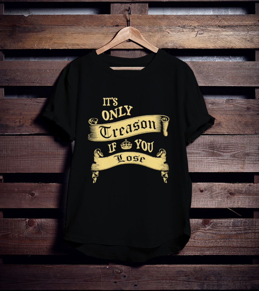 It's Only Treason If You Lose Crown Banner T-Shirt