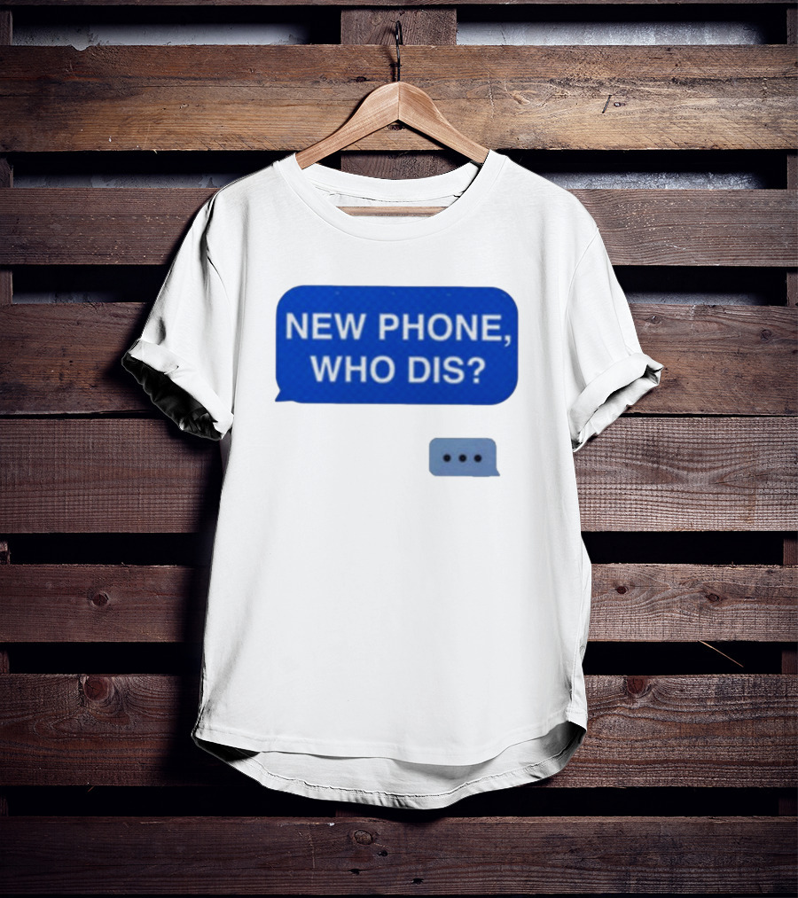 New Phone Who Dis Text Message Speech Bubble T-Shirt