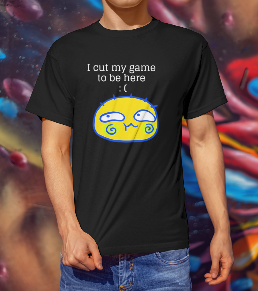 I Cut My Game To Be Here Sad Face Emoji T-Shirt