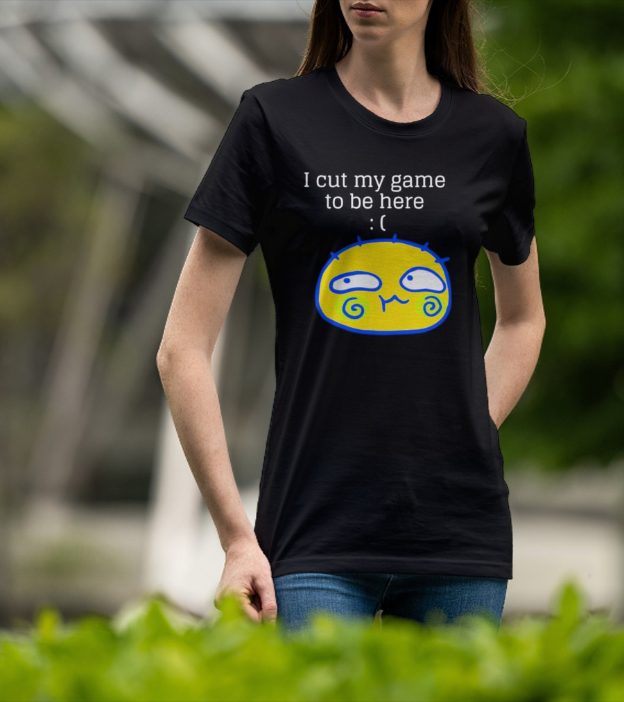 I Cut My Game To Be Here Sad Face Emoji T-Shirt