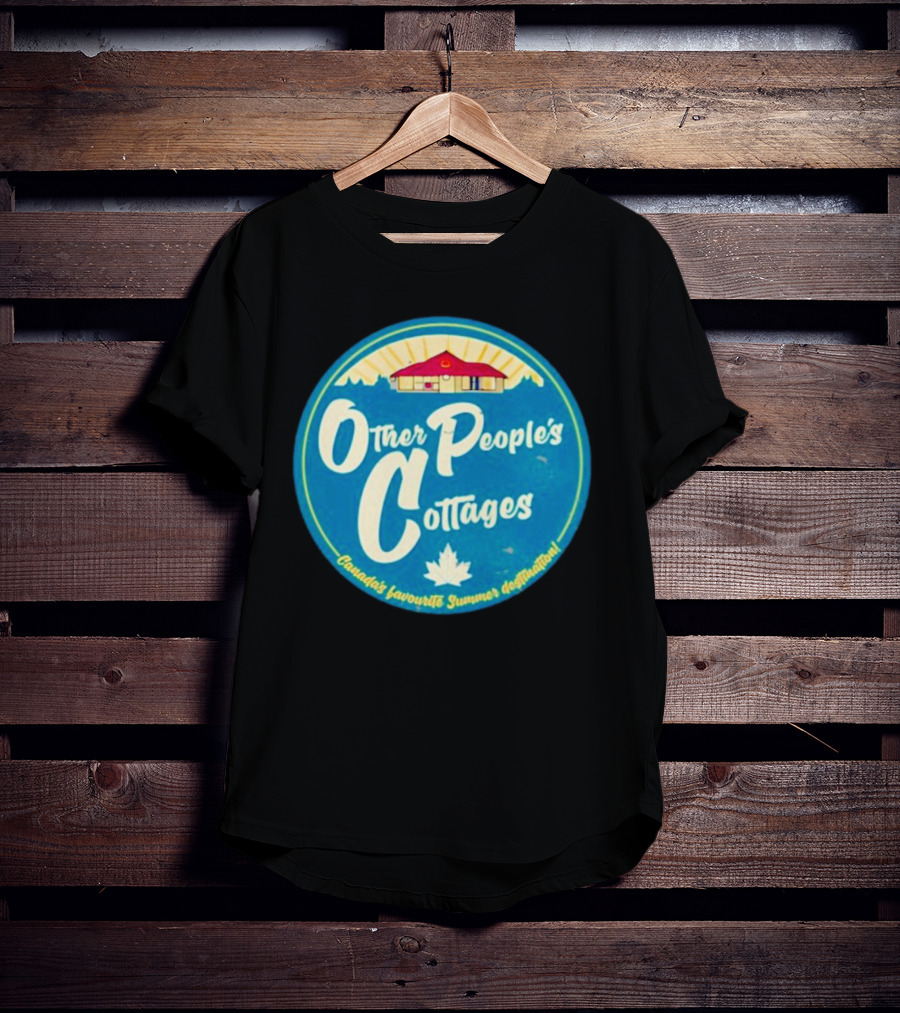 Other People’s Cottages Canada’s Favourite Summer Destination T-Shirt