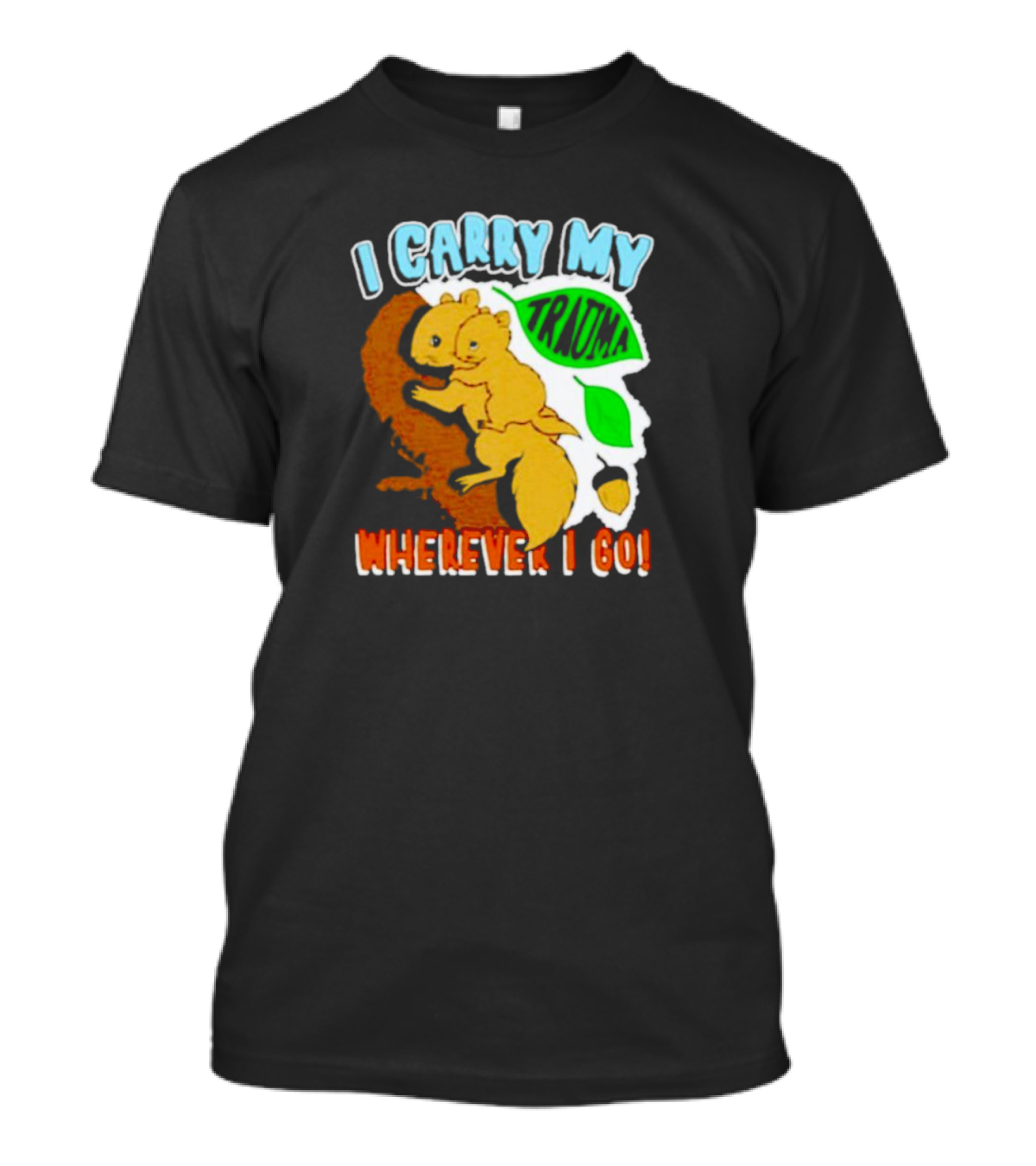 I Carry My Trauma Wherever I Go Squirrel T-Shirt