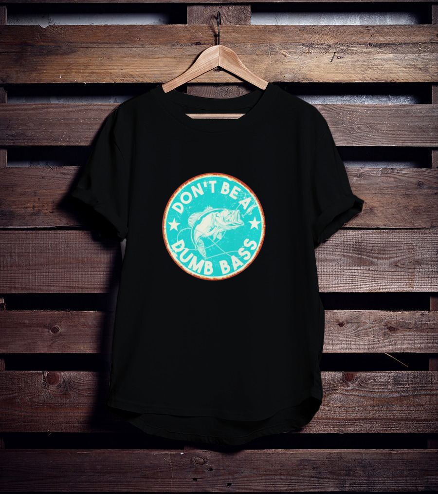DON'T BE A DUMB BASS With Bass Fish Graphic In Vintage Circular Badge T-Shirt