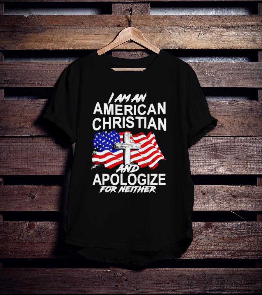I Am An American Christian With Cross And USA Flag Background And Apologize For Neither T-Shirt