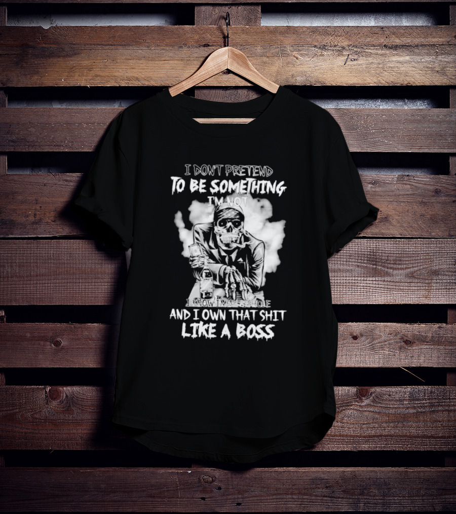 I Don't Pretend To Be Something I'm Not I Know I'm The Suicide I Own That Shit Like A Boss T-Shirt