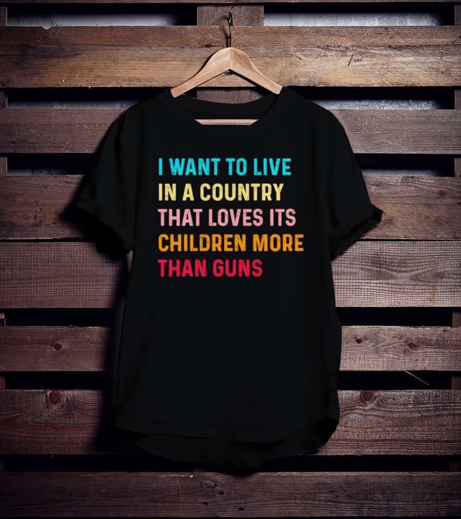 I Want To Live In A Country That Loves Its Children More Than Guns Vintage T-Shirt