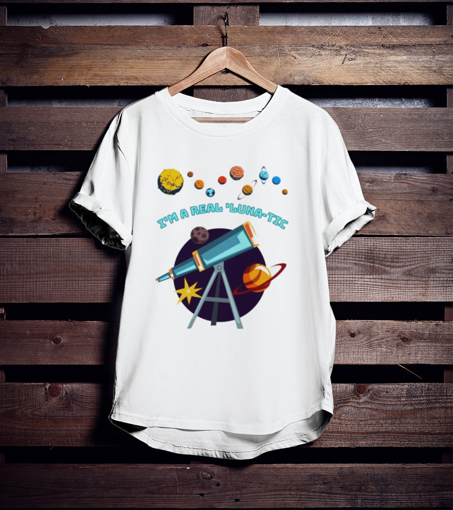 I’m A Real Luna-Tic Astronomy Planets Telescope T-Shirt