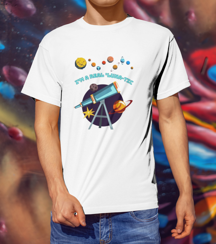 I’m A Real Luna-Tic Astronomy Planets Telescope T-Shirt