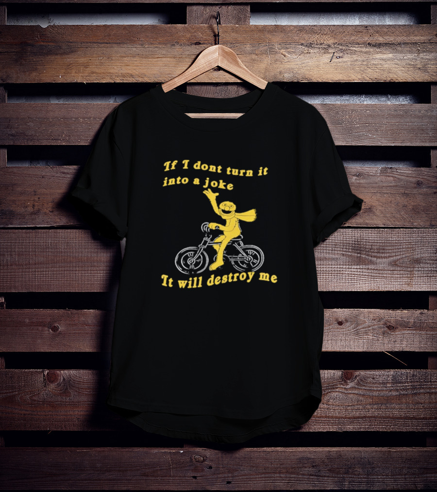 If I Don't Turn It Into A Joke It Will Destroy Me Biking Yellow Character T-Shirt