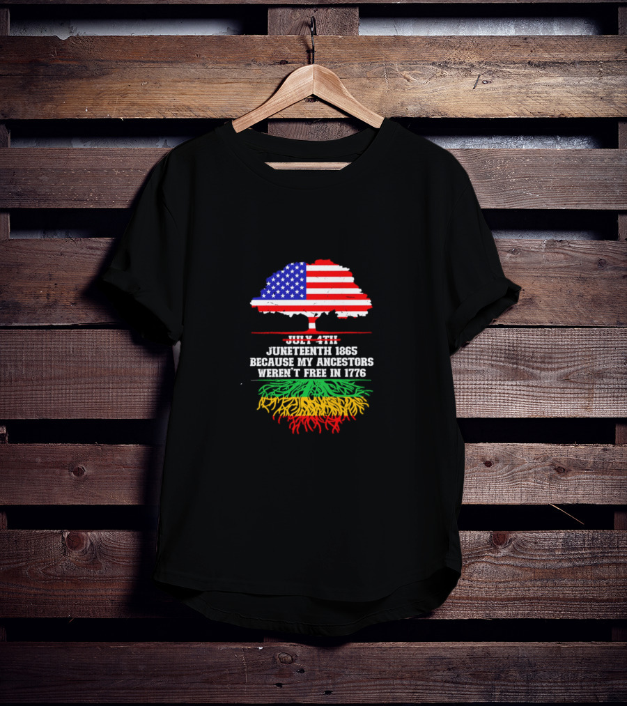 Juneteenth 1865 Because My Ancestors Weren't Free In 1776 American Flag Tree T-Shirt