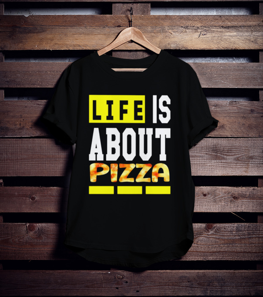 Life Is About Pizza Text Yellow White Pizza T-Shirt