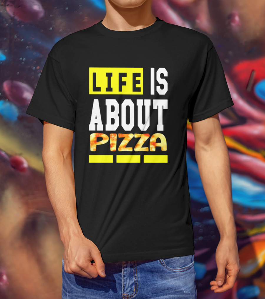 Life Is About Pizza Text Yellow White Pizza T-Shirt