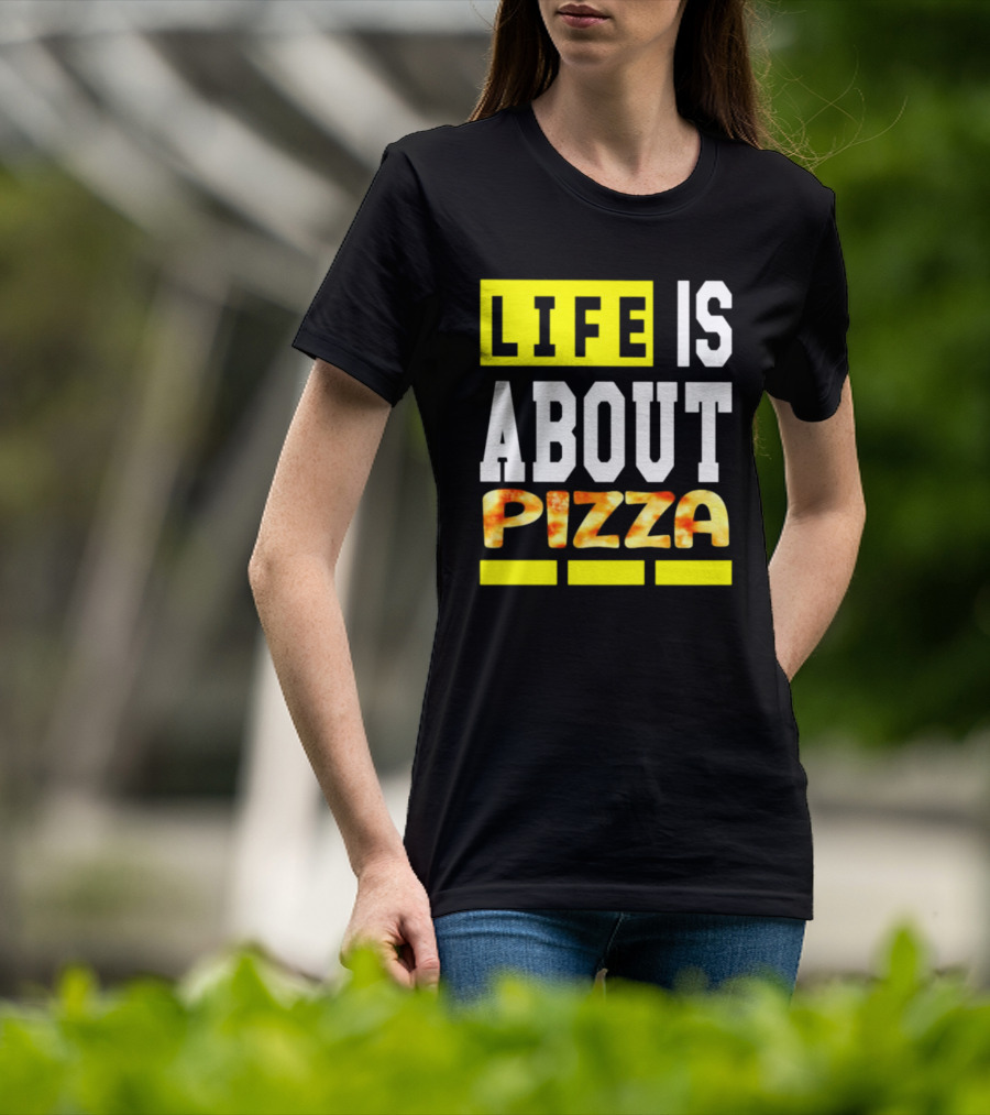 Life Is About Pizza Text Yellow White Pizza T-Shirt