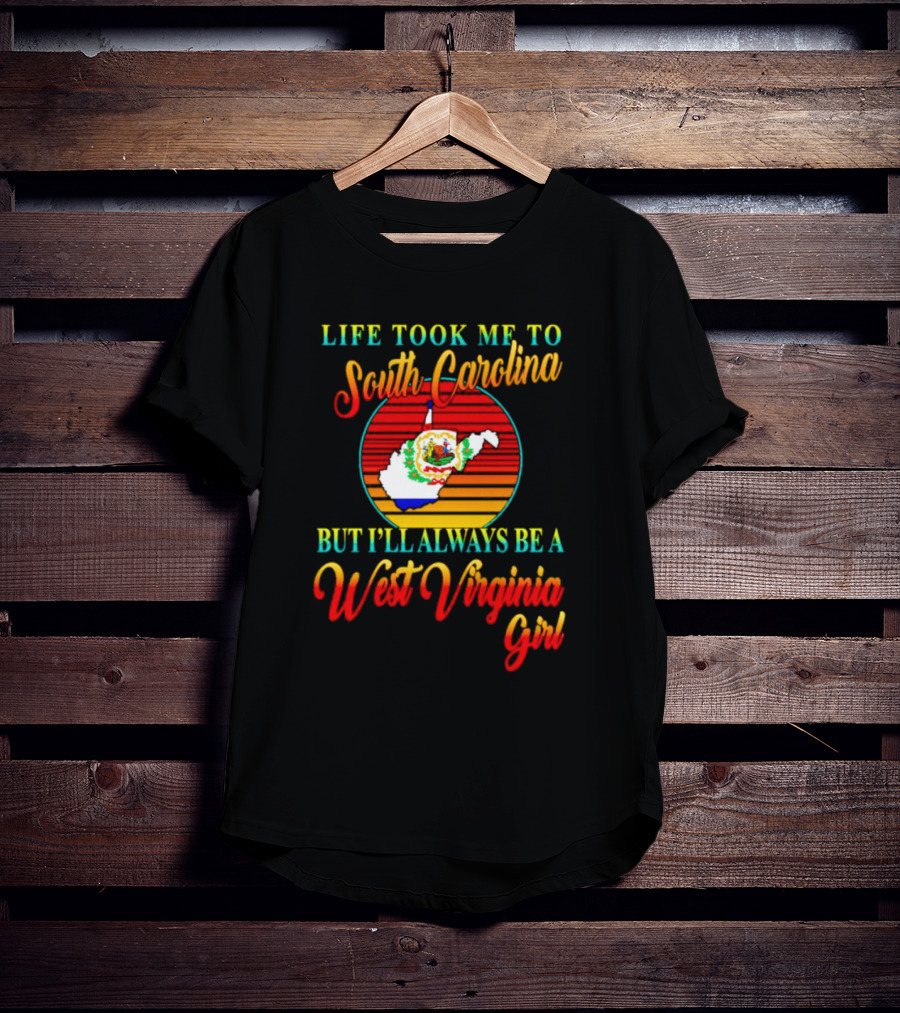 Life Took Me To South Carolina But I’ll Always Be A West Virginia Girl Vintage Retro Style Map T-Shirt